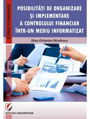 Posibilitati de organizare si implementare a controlului financiar intr-un mediu informatizat - Dinu Octavian Nicolescu