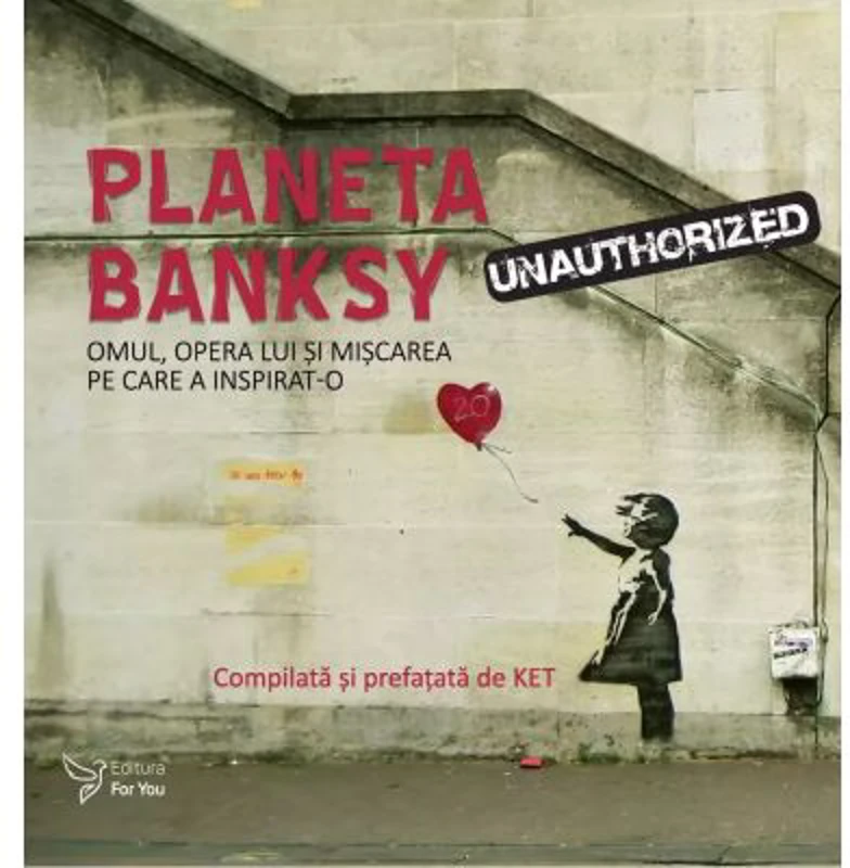 Planeta Banksy. Omul, opera lui si miscarea pe care a inspirat-o - KET