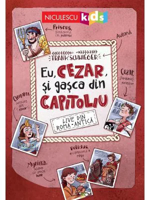 Eu, Cezar si gasca din Capitoliu. LIVE din Roma Antica! - Frank Schwieger