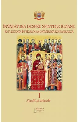 Invatatura despre Sfintele Icoane reflectata in teologia ortodoxa romaneasca, volumul 1. Studii si articole