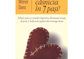 Salveaza-ti casnicia in 7 pasi! Solutii unice si remedii impotriva divortului testate de peste 1 milion de cupluri din intreaga lume - Michele Weiner