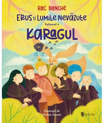 Erus si lumile nevazute. Volumul 4. Karagul - Alec Blenche