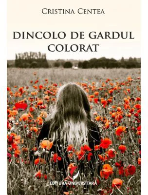 Dincolo de gardul colorat - Cristina Centea