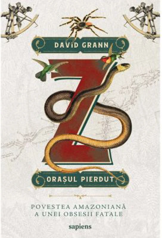 Z, orasul pierdut. Povestea amazoniana a unei obsesii fatale - David Grann