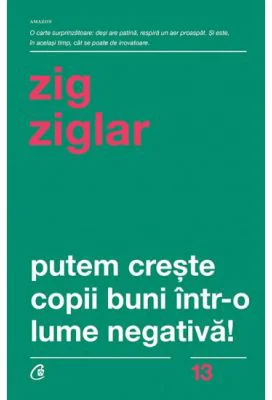 Putem creste copii buni intr-o lume negativa! - Zig Ziglar