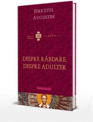 Despre rabdare. Despre adulter - Fericitul Augustin