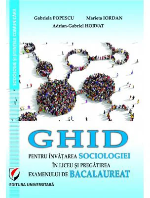 Ghid pentru invatarea sociologiei in liceu si pregatire examenului de Bacalaureat - Gabriela Popescu