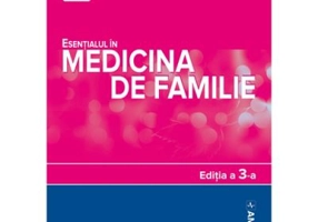 Esentialul in medicina de familie, softcover. Editia 3