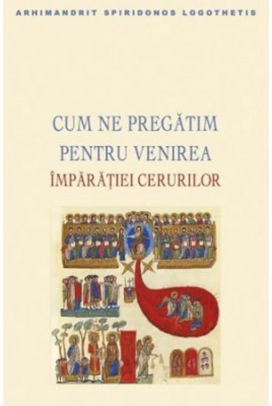 Cum ne pregatim pentru venirea Imparatiei cerurilor - Spiridonos Logothetis