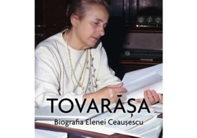 Tovarasa. Biografia Elenei Ceausescu
