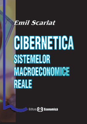 Cibernetica sistemelor macroeconomice reale - Emil Scarlat