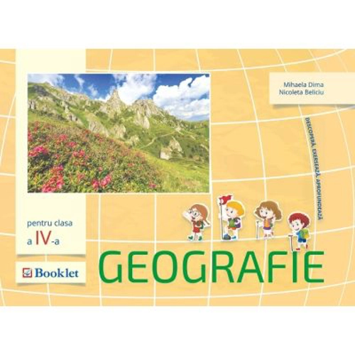 Geografie. Auxiliar pentru clasa a 4-a. Descopera. Exerseaza. Aprofundeaza - Mirela Ilie