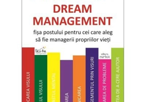 Dream Management. Fisa postului pentru cei care aleg sa fie managerii propriilor vieti - Mirela Oprea