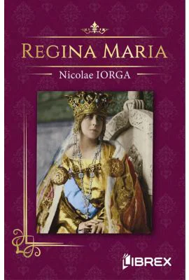 Regina Maria - Nicolae Iorga