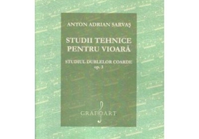 Studii tehnice pentru vioara. Studiul dublelor coarde Opus 3 - Anton Adrian Sarvas