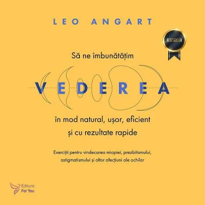 Sa ne imbunatatim vederea in mod natural, usor, eficient si cu rezultate rapide - Leo Angart