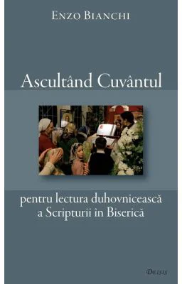 Ascultand Cuvantul pentru lectura duhovniceasca a Scripturii in Biserica - Enzo Bianchi