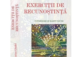 Exercitii de recunostinta. Intrebari si raspunsuri - Marius Ghidel