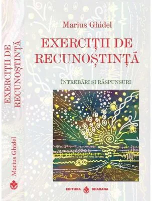 Exercitii de recunostinta. Intrebari si raspunsuri - Marius Ghidel