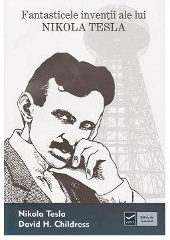 Fantasticele inventii ale lui Nikola Tesla (David H. Childress)