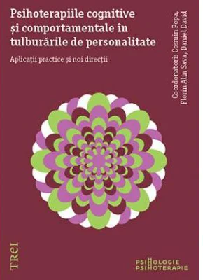 Psihoterapiile cognitive si comportamentale in tulburarile de personalitate. Aplicatii practice si noi directii - Cosmin Popa