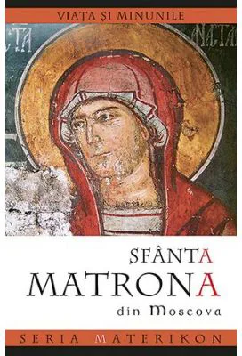 Viata si minunile Sfintei Matrona din Moscova