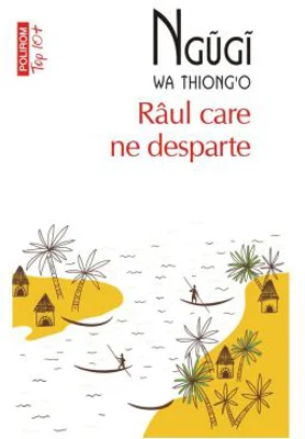 Raul care ne desparte (editie de buzunar) - Ngugi wa Thiong`o