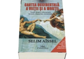 Cartea occidentala a vietii si a mortii. Teorii despre reincarnare, inviere, disparitie, recurenta - Selim Aissel