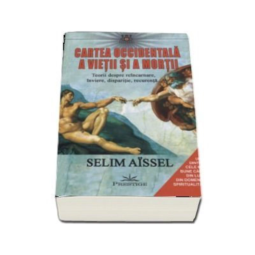 Cartea occidentala a vietii si a mortii. Teorii despre reincarnare, inviere, disparitie, recurenta - Selim Aissel