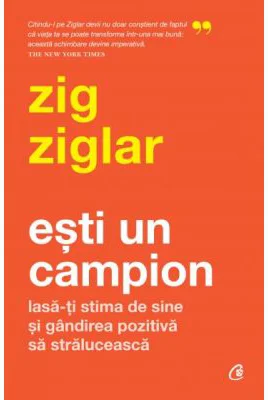 Esti un campion - Zig Ziglar