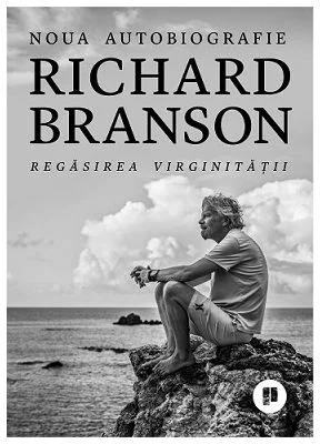 Regasirea virginitatii. Noua autobiografie - Richard Branson