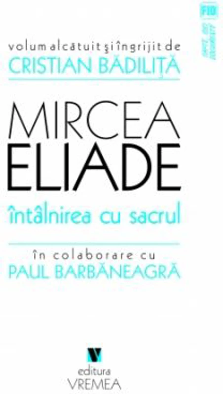 Mircea Eliade. Intalnirea cu sacrul - Cristian Badilita