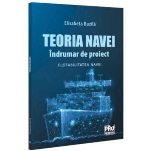 Teoria navei. Indrumar de proiect. Flotabilitatea navei - Elisabeta Buzila