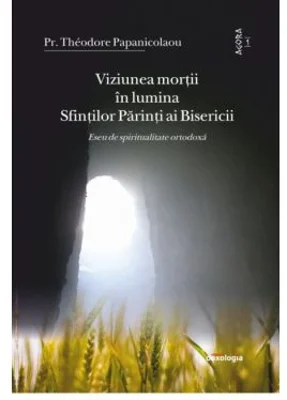 Viziunea mortii in lumina Sfintilor Parinti ai Bisericii - Pr. Theodore Papanicolaou