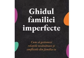Ghidul familiei imperfecte. Cum sa gestionezi relatiile nesanatoase si conflictele din familia ta - Nedra Glover Tawwab