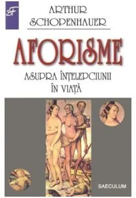 Aforisme asupra intelepciunii in viata - Arthur Schopenhauer