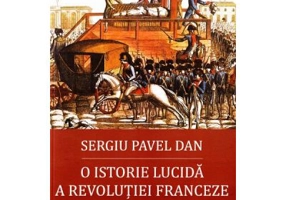 O istorie lucida a Revolutiei Franceze - Sergiu Pavel Dan