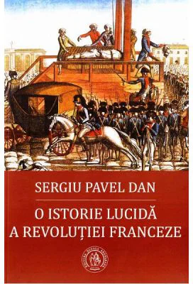 O istorie lucida a Revolutiei Franceze - Sergiu Pavel Dan