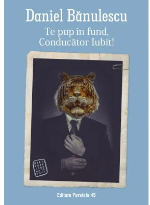 Te pup in fund, Conducator Iubit! - Daniel Banulescu
