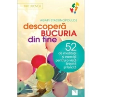 Descopera bucuria din tine. 52 de meditatii si exercitii pentru o viata linistita si fericita