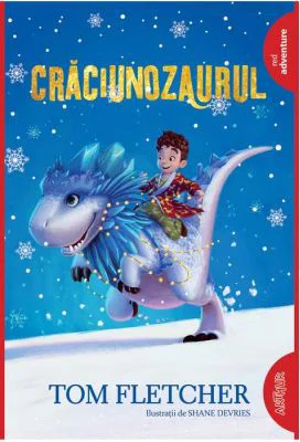 Craciunozaurul - Tom Fletcher. Ilustratii de Shane Devries