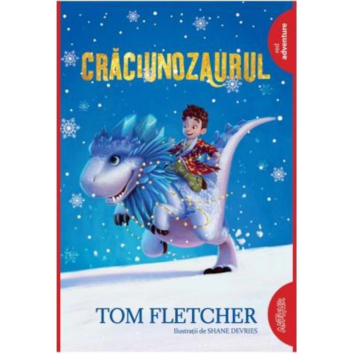 Craciunozaurul - Tom Fletcher. Ilustratii de Shane Devries