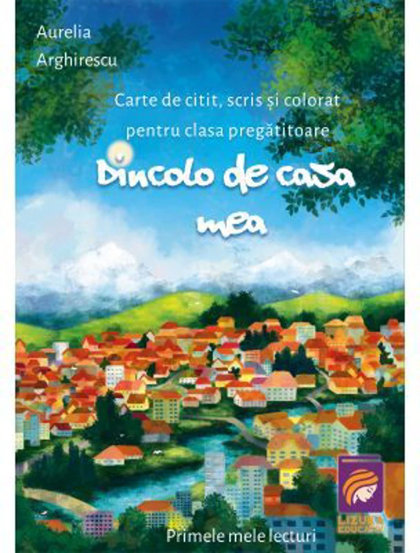 Dincolo de casa mea. Carte de citit, scris si colorat pentru clasa pregatitoare