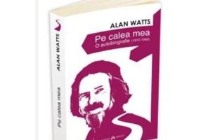 Pe calea mea. O Autobiografie (1915-1965) - Alan Watts
