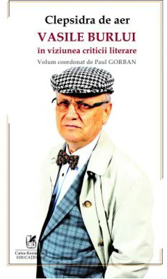 Clepsidra de aer. Vasile Burlui in viziunea criticii literare - Paul Gorban, coord.