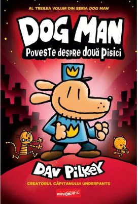 Dog Man 3. Poveste despre doua pisici - Dav Pilkey