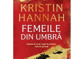 Femeile din umbra - Kristin Hannah