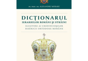 Dictionarul Ierarhilor Romani si straini slujitori ai credinciosilor B. O. R. - Pr. Prof. Dr. Alexandru Moraru