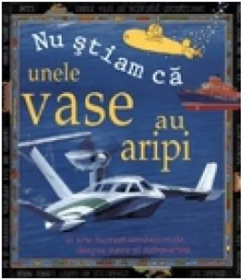 Nu stiam ca: Unele vase au aripi