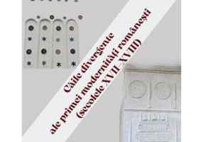 Caile divergente ale primei modernitati romanesti (secolele 17-18) - Razvan Theodorescu